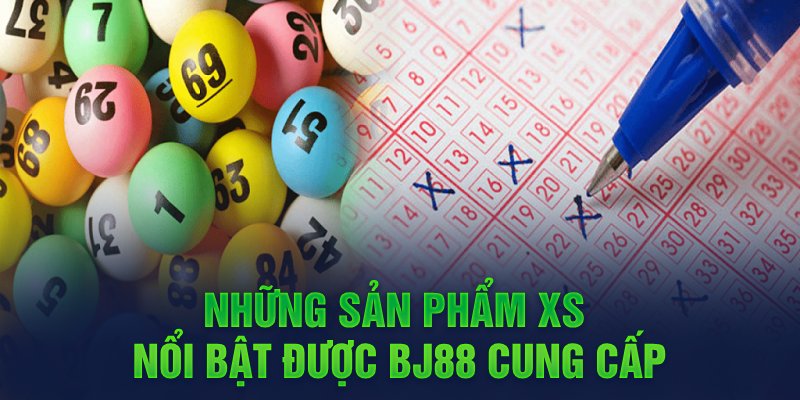Các Loại Hình Xổ Số Được Hỗ Trợ Tại BJ88